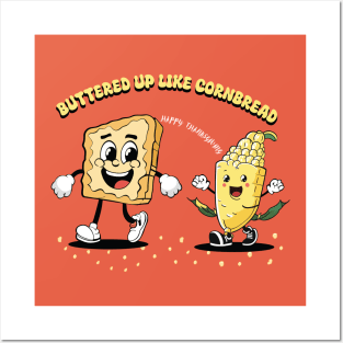 Buttered up like cornbread | Cornbread | Thanksgiving shirt Posters and Art